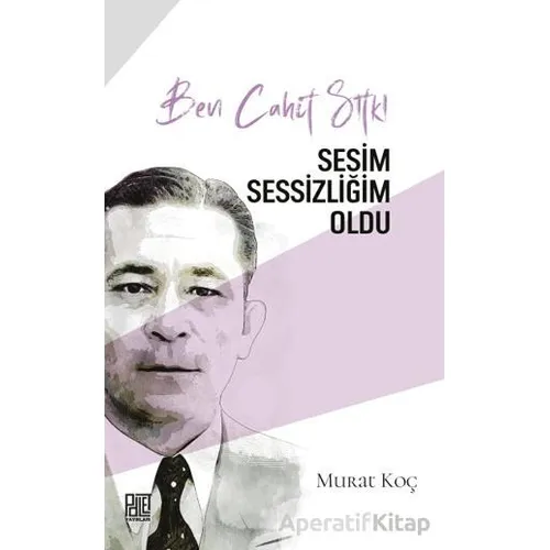 Ben Cahit Sıtkı Sesim Sessizliğim Oldu - Murat Koç - Palet Yayınları