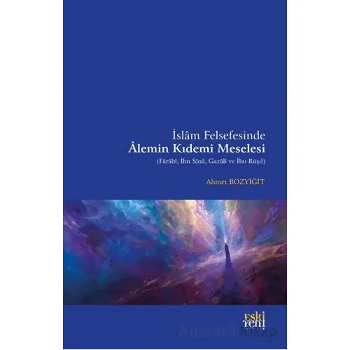 İslam Felsefesinde Alemin Kıdemi Meselesi - Ahmet Bozyiğit - Eski Yeni Yayınları