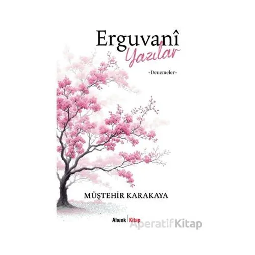 Erguvani Yazılar - Denemeler - Müştehir Karakaya - Ahenk Kitap