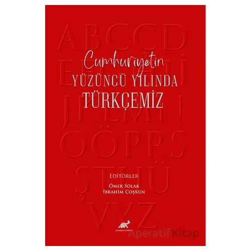 Cumhuriyetin Yüzüncü Yılında Türkçemiz - Kolektif - Paradigma Akademi Yayınları