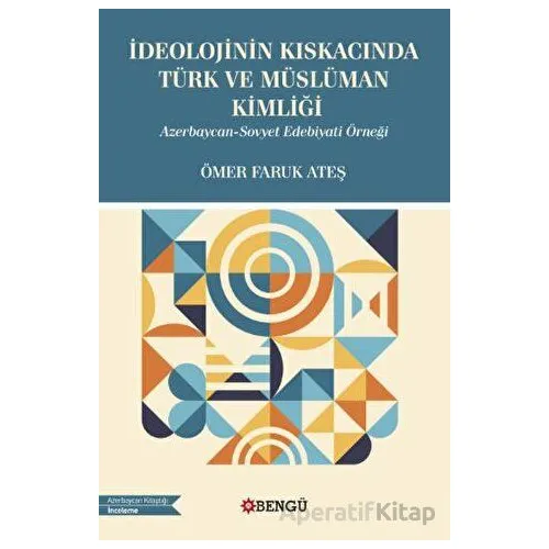 İdeolojinin Kıskacında Türk ve Müslüman Kimliği - Azerbaycan-Sovyet Edebiyati Örneği