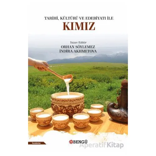 Tarihi, Kültürü ve Edebiyatı İle Kımız - Orhan Söylemez - Bengü Yayınları