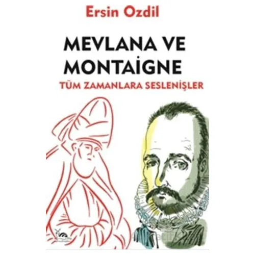 Mevlana ve Montaigne - Ersin Özdil - Sarmal Kitabevi