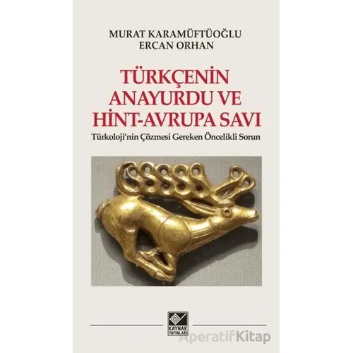 Türkçenin Anayurdu ve Hint-Avrupa Savı - Murat Karamüftüoğlu - Kaynak Yayınları