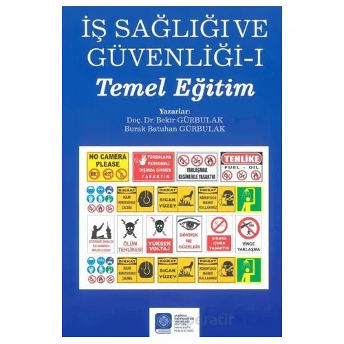 İş Sağlığı ve Güvenliği – I – (Temel Eğitim) - Bekir Gürbulak - Atatürk Üniversitesi Yayınları