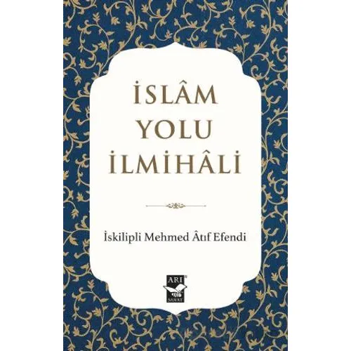 İslam Yolu İlmihali - İskilipli Mehmed Atıf Efendi - Arı Sanat Yayınevi