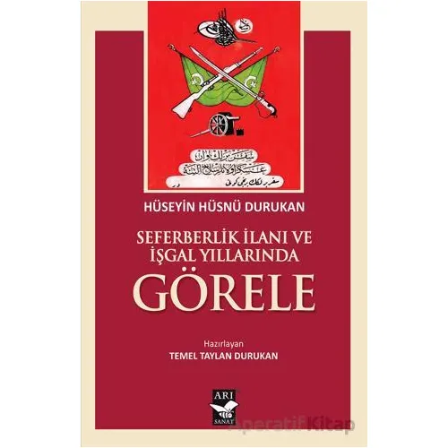 Seferberlik İlanı ve İşgal Yıllarında Görele - Hüseyin hüsnü Durukan - Arı Sanat Yayınevi