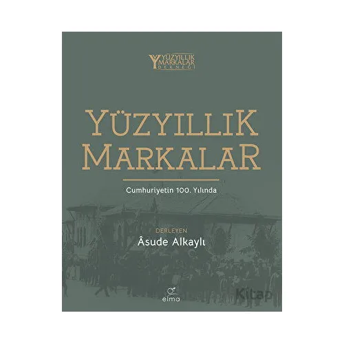 Yüzyıllık Markalar - Kolektif - ELMA Yayınevi