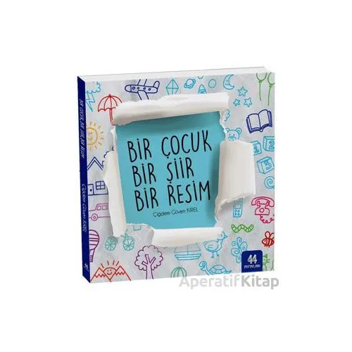 Bir Çocuk Bir Şiir Bir Resim - Çiğdem Güven Kırel - 44 Yayınları