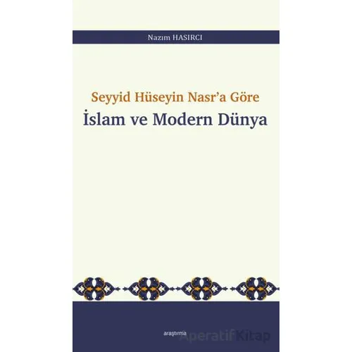 Seyyid Hüseyin Nasr’a Göre İslam ve Modern Dünya - Nazım Hasırcı - Araştırma Yayınları