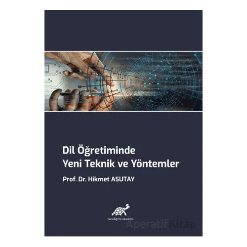 Dil Öğretiminde Yeni Teknik ve Yöntemler - Hikmet Asutay - Paradigma Akademi Yayınları