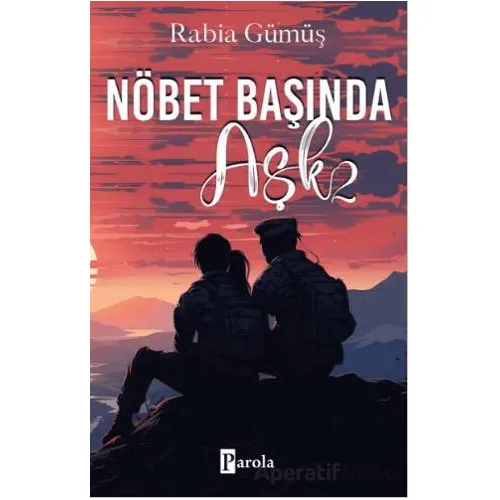 Nöbet Başında Aşk - 2 - Rabia Gümüş - Parola Yayınları