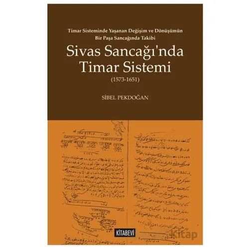 Timar Sisteminde Yaşanan Değişim ve Dönüşümün Bir Paşa Sancağında Takibi Sivas Sancağı’nda Timar Sis
