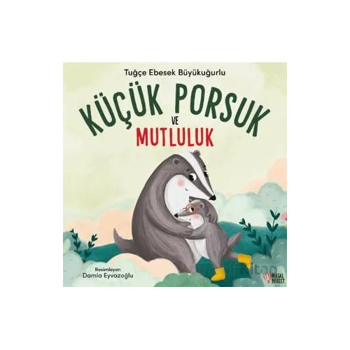 Küçük Porsuk ve Mutluluk - Tuğçe Ebesek Büyükuğurlu - Masalperest