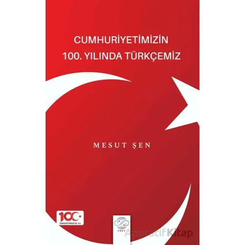 Cumhuriyetimizin 100. Yılında Türkçemiz - Mesut Şen - Post Yayınevi