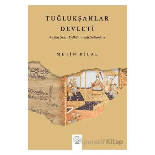 Tuğlukşahlar Devleti (Kadim Şehir Delhi’nin Şah Sultanları) - Metin Bilal - Post Yayınevi