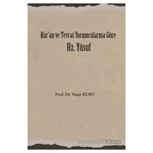 Kuran ve Tevrat Yorumcularına Göre Hz. Yusuf - Yaşar Kurt - Üniversite Yayınları