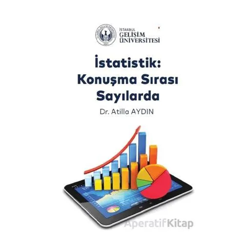 İstatistik: Konuşma Sırası Sayılarda - Atilla Aydın - İstanbul Gelişim Üniversitesi Yayınları