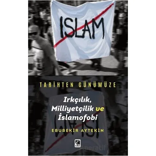 Tarihten Günümüze Irkçılık, Milliyetçilik ve İslamofobi - Ebubekir Aytekin - Çıra Yayınları