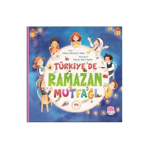 Türkiye’de Ramazan Mutfağı - Hatice Özdemir Tülün - Karavan Çocuk Yayınları