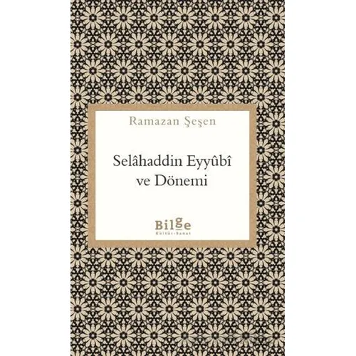 Selahaddin Eyyubi ve Dönemi - Ramazan Şeşen - Bilge Kültür Sanat
