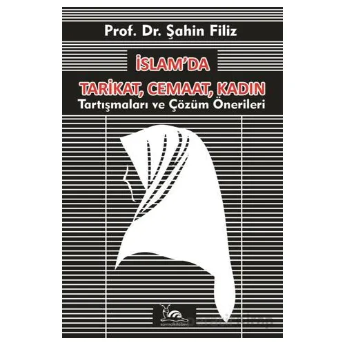 İslam’da Tarikat, Cemaat, Kadın - Şahin Filiz - Sarmal Kitabevi