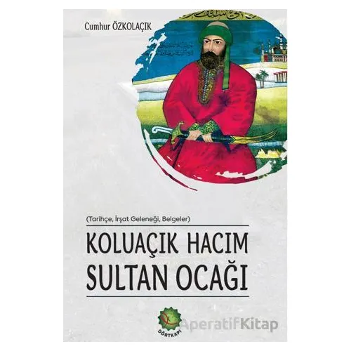 Koluaçık Hacım Sultan Ocağı - Cumhur Özkoluaçık - Dörtkapı Yayınevi