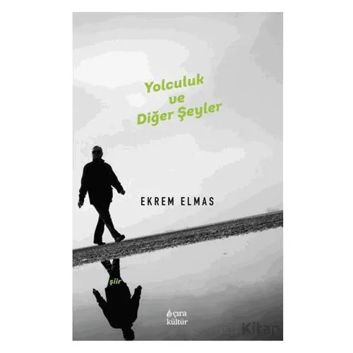 Yolculuk ve Diğer Şeyler - Ekrem Elmas - Çıra Yayınları