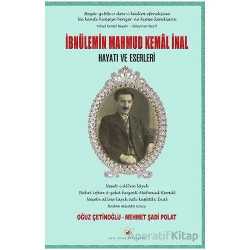 İbnülemin Mahmud Kemal İnal Hayatı ve Eserleri - Oğuz Çetinoğlu - Akıl Fikir Yayınları