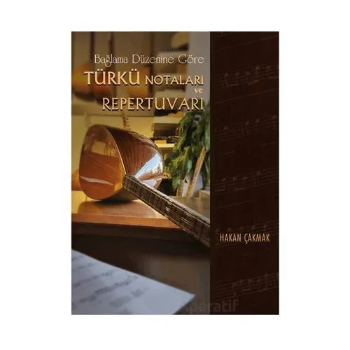 Bağlama Düzenine Göre Türkü Notaları ve Repertuvarı - Hakan Çakmak - Beste Yayınları