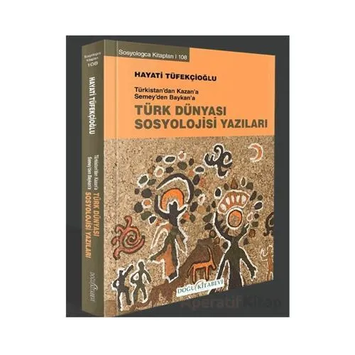 Türkistan’dan Kazan’a Semey’den Baykan’a Türk Dünyası Sosyoloji Yazıları
