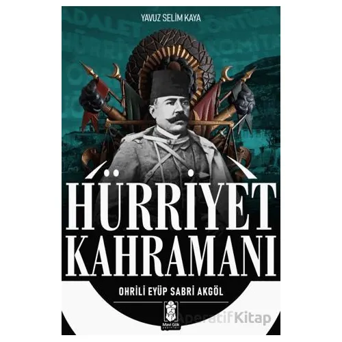 Hürriyet Kahramanı - Ohrili Eyüp Sabri Akgöl - Yavuz Selim Kaya - Mavi Gök Yayınları