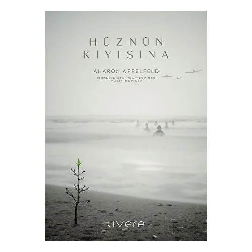 Hüznün Kıyısına - Aharon Appelfeld - Livera Yayınevi