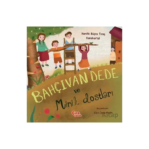 Bahçıvan Dede ve Minik Dostları - Hanife Büşra Tıraş Karakartal - Çıra Çocuk Yayınları