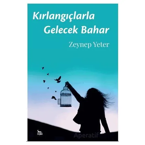 Kırlangıçlarla Gelecek Bahar - Zeynep Yeter - Ceylan Yayınları