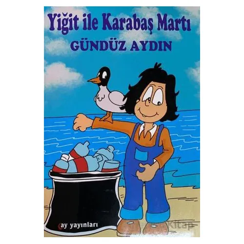Yiğit ile Karabaş Martı - Gündüz Aydın - Ay Yayınları