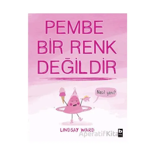 Pembe Bir Renk Değildir - Lindsay Ward - Bilgi Yayınevi