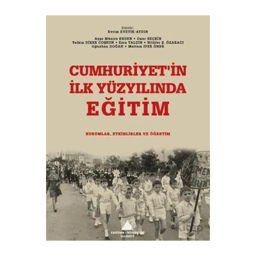 Cumhuriyetin İlk Yüzyılında Eğitim: Kurumlar, Etkinlikler ve Öğretim