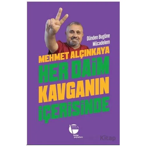 Her Daim Kavganın İçerisinde - Mehmet Alçınkaya - Belge Yayınları