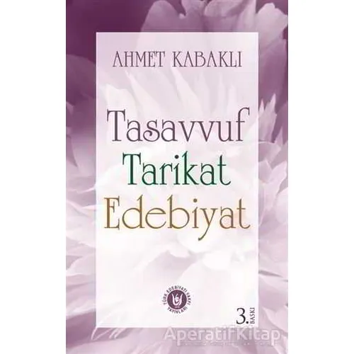 Tasavvuf Tarikat Edebiyat - Ahmet Kabaklı - Tedev Yayınları