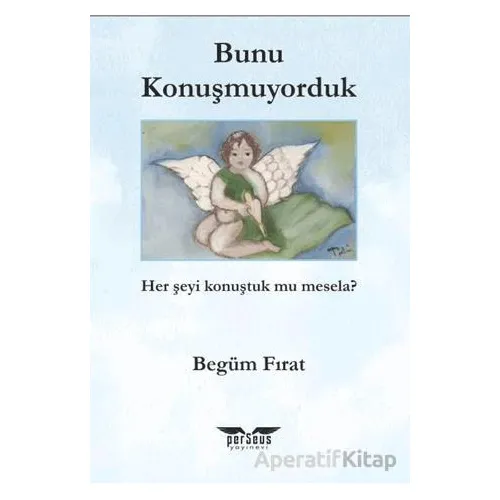 Bunu Konuşmuyorduk - Begüm Fırat - Perseus