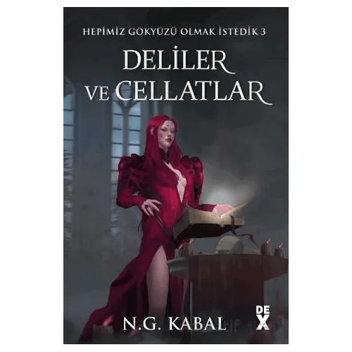 Hepimiz Gökyüzü Olmak İstedik 3 Deliler ve Cellatlar - Ciltli (Kırmızı Şömiz) - Dex Yayınları