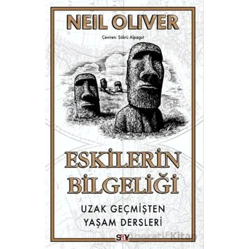 Eskilerin Bilgeliği Uzak Geçmişten Yaşam Dersleri - Neil Oliver - Say Yayınları