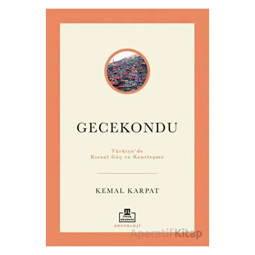 Gecekondu - Kemal Karpat - Timaş Akademi