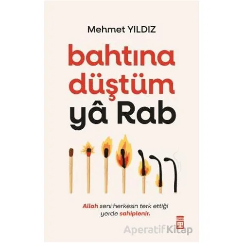 Bahtına Düştüm Ya Rab! - Mehmet Yıldız - Timaş Yayınları