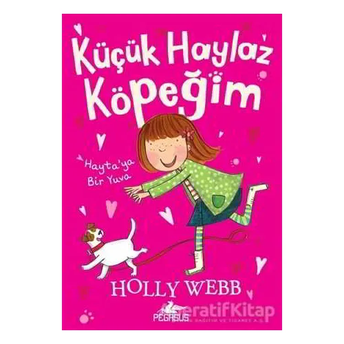 Küçük Haylaz Köpeğim 1: Hayta’ya Bir Yuva - Holly Webb - Pegasus Çocuk Yayınları