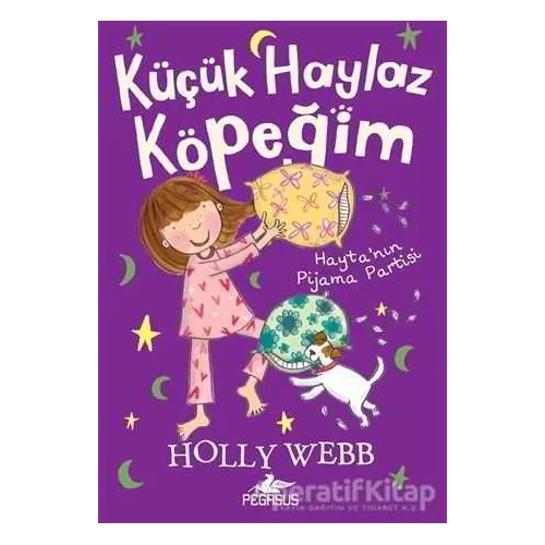 Küçük Haylaz Köpeğim 4: Hayta’nın Pijama Partisi - Holly Webb - Pegasus Çocuk Yayınları