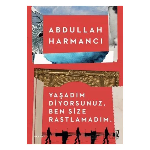 Yaşadım Diyorsunuz, Ben Size Rastlamadım - Abdullah Harmancı - İz Yayıncılık