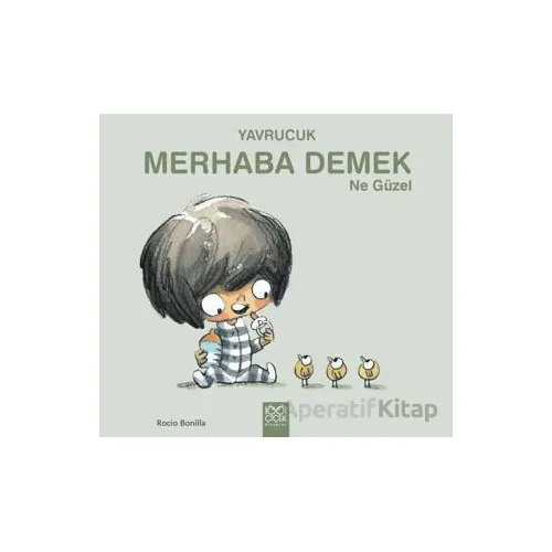 Yavrucuk - Merhaba Demek Ne Güzel - Rocio Bonilla - 1001 Çiçek Kitaplar