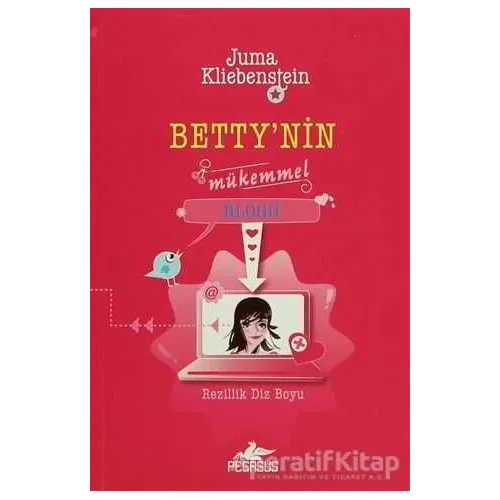 Bettynin Mükemmel Blogu - Rezillik Diz Boyu - Juma Kliebenstein - Pegasus Çocuk Yayınları